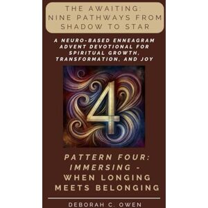 Owen, Deborah C. The Awaiting: Immersing When Longing Meets Belonging: A Neuro-Based Enneagram Advent Devotional for Spiritual Growth and Reflection (The Awaiting Advent Devotionals) Owen, Deborah C. The Awaiting: Immersing When Longing Meets Belonging: A Neuro-Based Enneagram Advent Devotional for Spiritual Growth and Reflection (The Awaiting Advent Devotionals)