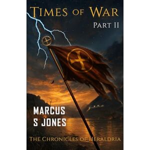 Jones, Marcus S Times of War Part II (The Chronicles of Heraldria) Jones, Marcus S Times of War Part II (The Chronicles of Heraldria)