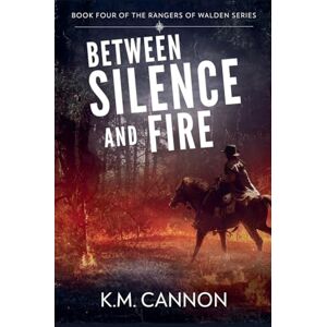 K&M Between Silence and Fire: 4 (The Rangers of Walden) K&M Between Silence and Fire: 4 (The Rangers of Walden)