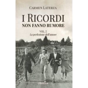 Laterza, Carmen I ricordi non fanno rumore: Vol. 2 La perfezione dell'amore (La storia di Bianca) Laterza, Carmen I ricordi non fanno rumore: Vol. 2 La perfezione dell'amore (La storia di Bianca)