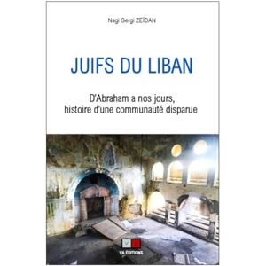 Zeïdan, Nagi Gergi Juifs du Liban: D'Abraham à nos jours, histoire d'une communauté disparue Zeïdan, Nagi Gergi Juifs du Liban: D'Abraham à nos jours, histoire d'une communauté disparue