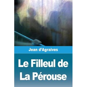 D'Agraives, Jean Le Filleul de La Pérouse D'Agraives, Jean Le Filleul de La Pérouse