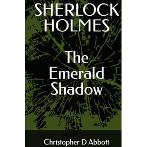 Abbott, Christopher D SHERLOCK HOLMES: The Emerald Shadow (The Watson Chronicles) Abbott, Christopher D SHERLOCK HOLMES: The Emerald Shadow (The Watson Chronicles)