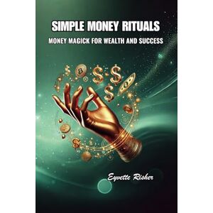 Risher, Eyvette SIMPLE MONEY RITUALS: MONEY MAGICK FOR WEALTH AND SUCCESS (Everyday Magick: The Ritual Series by Eyvette Risher) Risher, Eyvette SIMPLE MONEY RITUALS: MONEY MAGICK FOR WEALTH AND SUCCESS (Everyday Magick: The Ritual Series by Eyvette Risher)