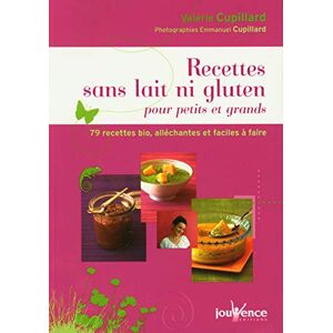 Cupillard, Valérie Recettes sans lait ni gluten pour petits et grands (Manuels): 79 recettes bio, alléchantes et faciles à faire Cupillard, Valérie Recettes sans lait ni gluten pour petits et grands (Manuels): 79 recettes bio, alléchantes et faciles à faire
