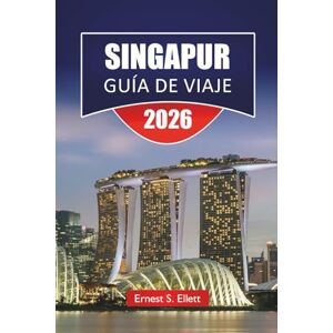 Ellett, Ernest S. SINGAPUR GUÍA DE VIAJE 2026: Descubra las principales atracciones, gemas ocultas, monumentos históricos, cocina local, lugares culturales destacados y consejos de viaje esenciales para los visitantes Ellett, Ernest S. SINGAPUR GUÍA DE VIAJE 2026: Descubra las principales atracciones, gemas ocultas, monumentos históricos, cocina local, lugares culturales destacados y consejos de viaje esenciales para los visitantes