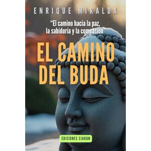 Miralda, Enrique El camino del Buda: El camino hacia la paz, la sabiduría y la compasión (Sabiduría para todos) Miralda, Enrique El camino del Buda: El camino hacia la paz, la sabiduría y la compasión (Sabiduría para todos)
