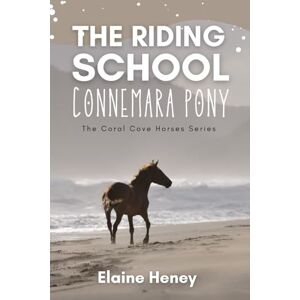 Heney, Elaine The Riding School Connemara Pony The Coral Cove Horses Series: 1 (Coral Cove Horse Adventures for Girls and Boys) Heney, Elaine The Riding School Connemara Pony The Coral Cove Horses Series: 1 (Coral Cove Horse Adventures for Girls and Boys)