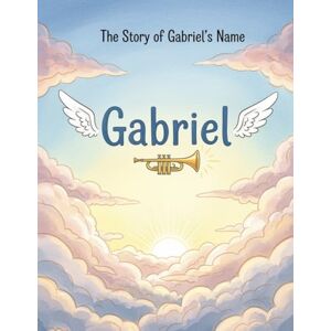Feng, Dr. Feng The Story of Gabriel's Name (The Stories of Most popular English Names) Feng, Dr. Feng The Story of Gabriel's Name (The Stories of Most popular English Names)