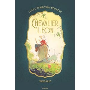 Vincent La folle et incroyable aventure du chevalier Léon Vincent La folle et incroyable aventure du chevalier Léon