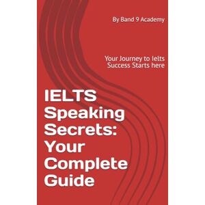 Academy, Band 9 IELTS Speaking Secrets: Band 9 Cue Cards with Model Responses & Follow-Ups: Your Complete Guide to IELTS Speaking Fluency, Confidence & Band 9 Success Academy, Band 9 IELTS Speaking Secrets: Band 9 Cue Cards with Model Responses & Follow-Ups: Your Complete Guide to IELTS Speaking Fluency, Confidence & Band 9 Success