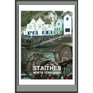 B's Books Staithes North Yorkshire Notebook: Notebook, Journal, Gift Book ( British Places and Landscapes ) B's Books Staithes North Yorkshire Notebook: Notebook, Journal, Gift Book ( British Places and Landscapes )