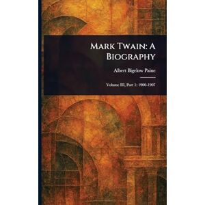 Paine, Albert Bigelow Mark Twain: A Biography Paine, Albert Bigelow Mark Twain: A Biography