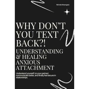 Mwangaza, Nichole Why Don’t You Text Back?! Understanding & Healing Anxious Attachment: A Self-Healing Workbook for Anxious Lovers Ready to Break Cycles, Build Secure Relationships, and Reclaim Their Worth Mwangaza, Nichole Why Don’t You Text Back?! Understanding & Healing Anxious Attachment: A Self-Healing Workbook for Anxious Lovers Ready to Break Cycles, Build Secure Relationships, and Reclaim Their Worth