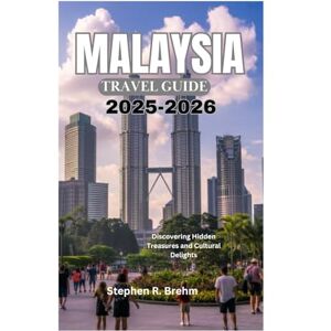 Brehm, Stephen R. MALAYSIA TRAVEL GUIDE 2025-2026: Discovering Hidden Treasures and Cultural Delights Brehm, Stephen R. MALAYSIA TRAVEL GUIDE 2025-2026: Discovering Hidden Treasures and Cultural Delights
