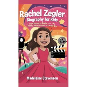 Stevenson, Madeleine Rachel Zegler Biography for Kids: From Dreams to Reality The Journey from a Teenager to a Movie Star Stevenson, Madeleine Rachel Zegler Biography for Kids: From Dreams to Reality The Journey from a Teenager to a Movie Star