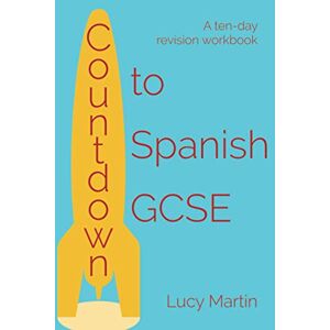 Martin, Lucy Countdown to Spanish GCSE: A ten-day revision workbook Martin, Lucy Countdown to Spanish GCSE: A ten-day revision workbook