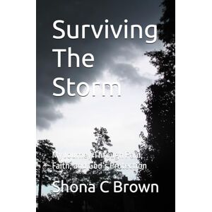 Brown, Shona C Surviving The Storm: My Journey Through Pain, Faith, and God’s Protection Brown, Shona C Surviving The Storm: My Journey Through Pain, Faith, and God’s Protection