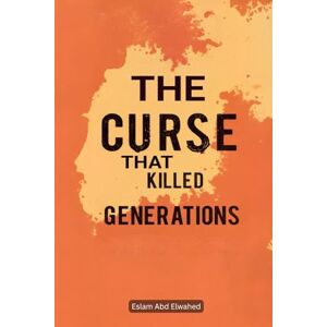 Abd Elwahed, Eslam The Curse That Killed Generations: 100 True Stories of Real-Life Family Curses (Horror & Supernatural) Abd Elwahed, Eslam The Curse That Killed Generations: 100 True Stories of Real-Life Family Curses (Horror & Supernatural)