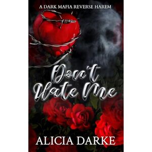 Darke, Alicia Don't Hate Me: A Dark Mafia Reverse Harem Romance (Secrets of Ravens Hollow) Darke, Alicia Don't Hate Me: A Dark Mafia Reverse Harem Romance (Secrets of Ravens Hollow)