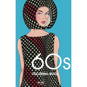 Bye Bye, Studio 60s Coloring Book: A Fashion Coloring book for adults and teens (Fashion throughout the decades) Bye Bye, Studio 60s Coloring Book: A Fashion Coloring book for adults and teens (Fashion throughout the decades)