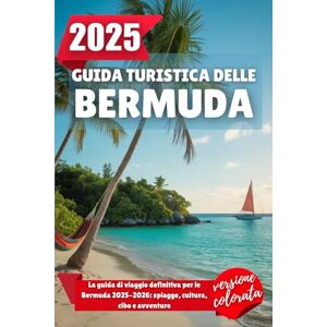 Wilder, Alden GUIDA TURISTICA DELLE BERMUDA 2025: La guida di viaggio definitiva per le Bermuda 2025-2026: spiagge, cultura, cibo e avventure Wilder, Alden GUIDA TURISTICA DELLE BERMUDA 2025: La guida di viaggio definitiva per le Bermuda 2025-2026: spiagge, cultura, cibo e avventure