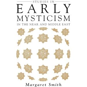 Smith, Margaret Studies in Early Mysticism in the Near and Middle East (Oneworld's Mysticism) Smith, Margaret Studies in Early Mysticism in the Near and Middle East (Oneworld's Mysticism)