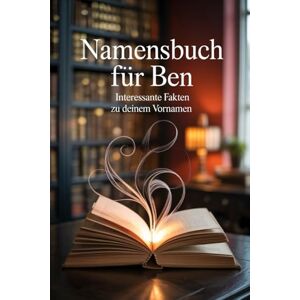 Ollmer, Markus Namensbuch für Ben: Interessante Fakten zu deinem Vornamen: Ein liebevoll gestaltetes Buch über Herkunft, Bedeutung, Geschichte, Fun Facts und kreative Ideen rund um den Vornamen Ben Ollmer, Markus Namensbuch für Ben: Interessante Fakten zu deinem Vornamen: Ein liebevoll gestaltetes Buch über Herkunft, Bedeutung, Geschichte, Fun Facts und kreative Ideen rund um den Vornamen Ben