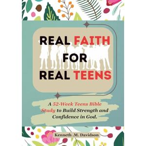 Davidson, Kenneth M Real Faith For Real Teens: A 52-Week Teens Bible Study to Build Strength and Confidence in God. Davidson, Kenneth M Real Faith For Real Teens: A 52-Week Teens Bible Study to Build Strength and Confidence in God.