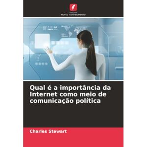 Stewart, Charles Qual é a importância da Internet como meio de comunicação política Stewart, Charles Qual é a importância da Internet como meio de comunicação política