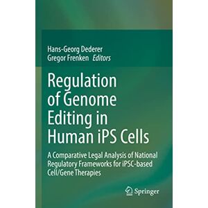 Regulation of Genome Editing in Human iPS Cells: A Comparative Legal Analysis of National Regulatory Frameworks for iPSC-based Cell/Gene Therapies Regulation of Genome Editing in Human iPS Cells: A Comparative Legal Analysis of National Regulatory Frameworks for iPSC-based Cell/Gene Therapies