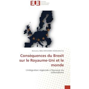 Abeli Kin'samba n'Djoloko Fils, Bienv Conséquences du Brexit sur le Royaume-Uni et le monde: L'intégration régionale à l'épreuve du nationalisme Abeli Kin'samba n'Djoloko Fils, Bienv Conséquences du Brexit sur le Royaume-Uni et le monde: L'intégration régionale à l'épreuve du nationalisme