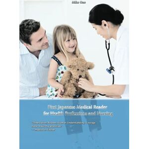Ono, Miku First Japanese Medical Reader for Health Professions and Nursing: Bilingual for Speakers of English (Graded Japanese Readers) Ono, Miku First Japanese Medical Reader for Health Professions and Nursing: Bilingual for Speakers of English (Graded Japanese Readers)