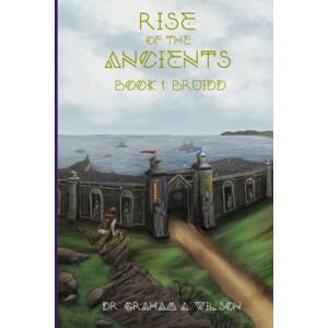 Wilson Rise of the Ancients: Book 1: Bruidd Wilson Rise of the Ancients: Book 1: Bruidd