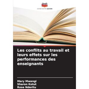 Mwangi, Mary Les conflits au travail et leurs effets sur les performances des enseignants Mwangi, Mary Les conflits au travail et leurs effets sur les performances des enseignants