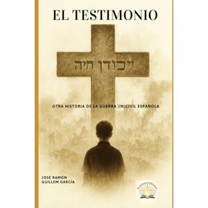 Guillem García, José Ramón El Testimonio: Otra historia de la Guerra Civil Española Guillem García, José Ramón El Testimonio: Otra historia de la Guerra Civil Española