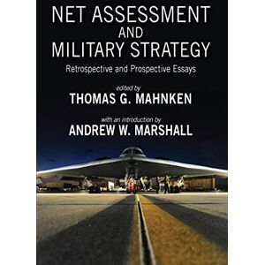 Mahnken, Thomas G. Net Assessment and Military Strategy: Retrospective and Prospective Essays (Rapid Communications in Conflict & Security Series) Mahnken, Thomas G. Net Assessment and Military Strategy: Retrospective and Prospective Essays (Rapid Communications in Conflict & Security Series)