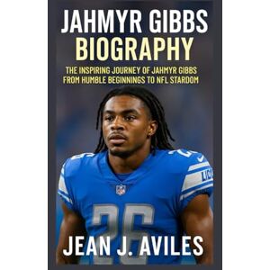 J. Aviles, Jean JAHMYR GIBBS BIOGRAPHY: The Inspiring Journey Of Jahmyr Gibbs From Humble Beginnings To Nfl Stardom J. Aviles, Jean JAHMYR GIBBS BIOGRAPHY: The Inspiring Journey Of Jahmyr Gibbs From Humble Beginnings To Nfl Stardom