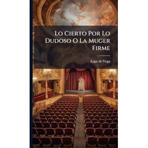 Vega+ Lo Cierto Por Lo Dudoso O La Muger Firme Vega+ Lo Cierto Por Lo Dudoso O La Muger Firme