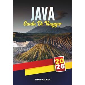 WALKER, RYAN GUIDA DI VIAGGIO JAVA 2026: Antichi templi, vulcani lussureggianti, patrimonio culturale e avventure tropicali in Indonesia WALKER, RYAN GUIDA DI VIAGGIO JAVA 2026: Antichi templi, vulcani lussureggianti, patrimonio culturale e avventure tropicali in Indonesia