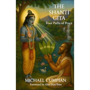 Cumpian, Michael The Shanti Gita: Four Paths of Peace (Salão of Living Light Book Series) Cumpian, Michael The Shanti Gita: Four Paths of Peace (Salão of Living Light Book Series)