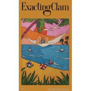 Clam, Exacting Exacting Clam No. 5: Summer 2022 Clam, Exacting Exacting Clam No. 5: Summer 2022