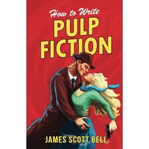 Scott How to Write Pulp Fiction: 10 (Bell on Writing) Scott How to Write Pulp Fiction: 10 (Bell on Writing)