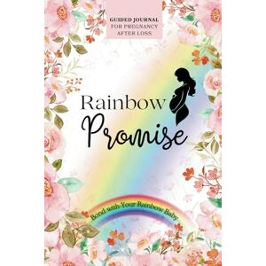 Ray, Mother's Rainbow Promise Guided Journal for Pregnancy After Loss: Bond with Your Rainbow Baby Ray, Mother's Rainbow Promise Guided Journal for Pregnancy After Loss: Bond with Your Rainbow Baby
