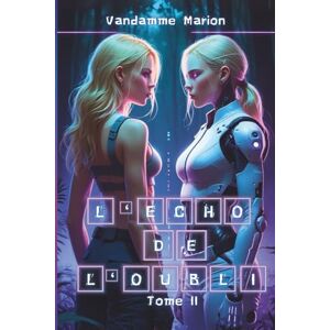 vandamme, marion L’Écho de l’Oubli – Tome 2: Techno-thriller dystopique entre hacking, trahison et combat final contre une IA toute-puissante, Résistance, sacrifice et ... Une lutte sans retour contre l’ombre d’ERIS) vandamme, marion L’Écho de l’Oubli – Tome 2: Techno-thriller dystopique entre hacking, trahison et combat final contre une IA toute-puissante, Résistance, sacrifice et ... Une lutte sans retour contre l’ombre d’ERIS)