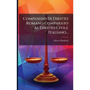 Manfredi, Marco Compendio Di Diritto Romano Comparato Al Diritto Civile Italiano... Manfredi, Marco Compendio Di Diritto Romano Comparato Al Diritto Civile Italiano...