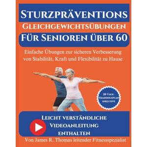 Thomas, James R. Sturzpräventions-Gleichgewichtsübungen für Senioren über 60: Einfache Übungen zur sicheren Verbesserung von Stabilität, Kraft und Flexibilität zu Hause Thomas, James R. Sturzpräventions-Gleichgewichtsübungen für Senioren über 60: Einfache Übungen zur sicheren Verbesserung von Stabilität, Kraft und Flexibilität zu Hause