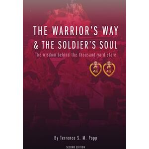 Popp, Terrence S. M. The Warrior's Way and The Soldier's Soul: The Wisdom Behind The Thousand Yard Stare Popp, Terrence S. M. The Warrior's Way and The Soldier's Soul: The Wisdom Behind The Thousand Yard Stare