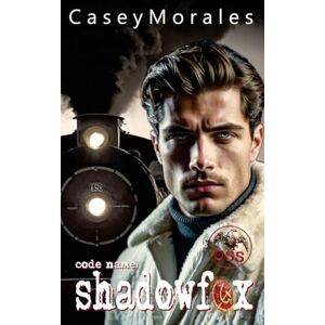Morales, Casey Shadowfox: A romantic mm historical spy thriller: 5 (Of Shadows & Secrets) Morales, Casey Shadowfox: A romantic mm historical spy thriller: 5 (Of Shadows & Secrets)