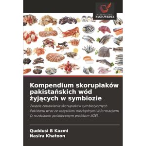 Kazmi, Quddusi B Kompendium skorupiaków pakistańskich wód żyjących w symbiozie: Zwi¿z¿e zestawienie skorupiaków symbiotycznych Pakistanu wraz ze wszystkimi niezb¿dnymi ... (z rozdzia¿em po¿wi¿conym próbkom IIOE) Kazmi, Quddusi B Kompendium skorupiaków pakistańskich wód żyjących w symbiozie: Zwi¿z¿e zestawienie skorupiaków symbiotycznych Pakistanu wraz ze wszystkimi niezb¿dnymi ... (z rozdzia¿em po¿wi¿conym próbkom IIOE)